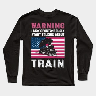 Warning May Start Talking About Trains Long Sleeve T-Shirt